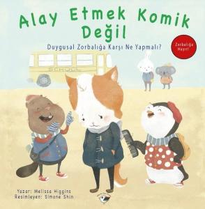 Alay Etmek Komik Değil - Duygusal Zorbalığa Karşı Ne Yapmalı? Zorbalığa Hayır!