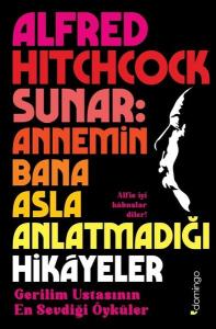 Alfred Hitchcock Sunar : Annemin Bana Asla Anlatmadığı Hikayeler