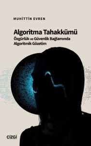 Algoritma Tahakkümü - Özgürlük ve Güvenlik Bağlamında Algoritmik Gözetim