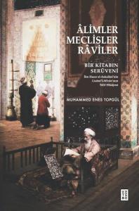 Alimler Meclisler Raviler - Bir Kitabın Serüveni