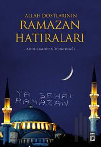 Allah Dostlarının Ramazan Hatıraları