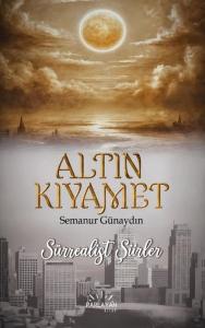 Altın Kıyamet - Sürrealist Şiirler