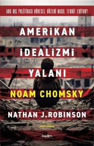 Amerikan İdealizmi Yalanı - ABD Dış Politikası Küresel Düzeni Nasıl Tehdit Ediyor?