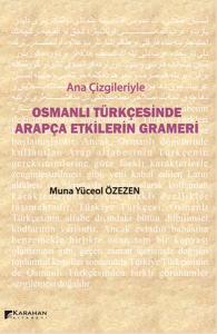 Ana Çizgileriyle Osmanlı Türkçesinde Arapça Etkilerin Grameri
