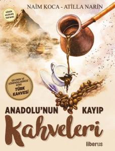 Anadolu'nun Kayıp Kahveleri - Gelenek ve Göreneklerimize Göre Türk Kahvesi