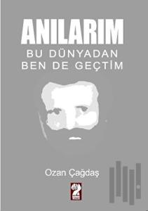 Anılarım - Bu Dünyadan Ben de Geçtim