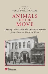 Animals on the Movie - Tracing Livestock in the Ottoman Empire from Farm to Table to Waste (Ciltli)