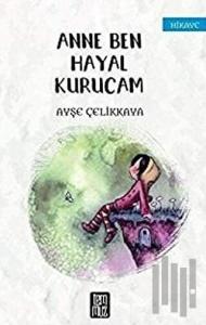Anne Ben Hayal Kurucam