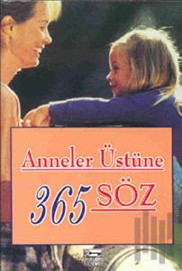 Anneler Üstüne 365 Söz