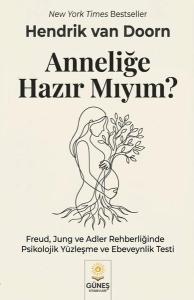 Anneliğe Hazır Mıyım? Freud Jung ve Adler Rehberliğinde Psikolojik Yüzleşme ve Ebeveynlik Testi