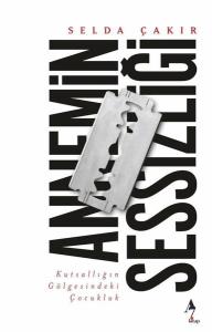 Annemin Sessizliği - Kutsallığın Gölgesindeki Çocukluk