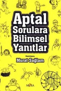 Aptal Sorulara Bilimsel Yanıtlar