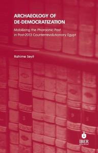 Archaeology of De - Democratization: Mobilizing the Pharaonic Past in Post - 2013 Counterrevolutionary Egypt