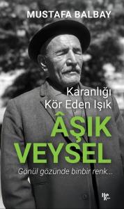 Aşık Veysel: Karanlığı Kör Eden Işık