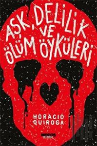 Aşk, Delilik ve Ölüm Öyküleri