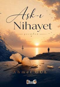 Aşk-ı Nihayet - Şiirler