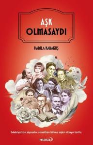 Aşk Olmasaydı - Edebiyattan Siyasete Sanattan Bilime Aşkın Dünya Tarihi