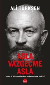 Asla Vazgeçme Asla - Emekli Bir Sat Komandosunun Olağandışı Hayat Hikayesi