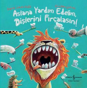 Aslana Yardım EdelimDişlerini Fırçalasın! (Ciltli)