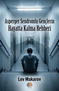 Asperger Sendromlu Gençlerin Hayatta Kalma Rehberi