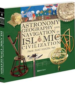 Astronomy Geography and Navigations in İslamic Civilization (Ciltli)