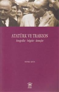 Atatürk ve Trabzon  Fotoğraflar-Belgeler-Demeçler