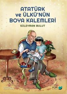 Atatürk ve Ülkünün Boya Kalemleri