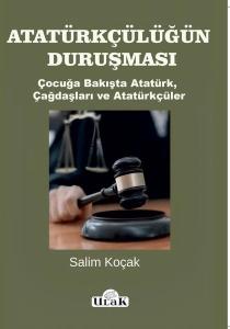 Atatürkçülüğün Duruşması - Çocuğa Bakışta Atatürk Çağdaşları ve Atatürkçüler