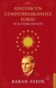 Atatürk'ün Cumhurbaşkanlığı Forsu ve 16 Türk Devleti