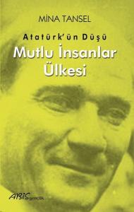 Atatürkün Düşü - Mutlu İnsanlar Ülkesi