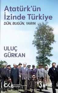 Atatürk'ün İzinde Türkiye: Dün Bugün Yarın
