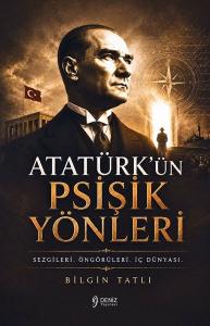 Atatürk'ün Psişik Yönleri - Sezgileri Öngörüleri İç Dünyası