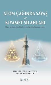 Atom Çağında Savaş ve Kıyamet Silahları - İslam Hukukuna Göre Kitle İmha Silahlarını Kullanmanın Hük