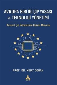 Avrupa Birliği Çip Yasası ve Teknoloji Yönetimi - Küresel Çip Rekabetinin Hukuki Mimarisi