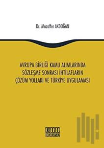 Avrupa Birliği Kamu Alımlarında Sözleşme Sonrası İhtilafların Çözüm Yolları ve Türkiye Uygulaması
