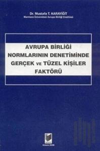 Avrupa Birliği Normlarının Denetiminde Gerçek ve Tüzel Kişiler Faktörü
