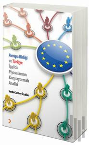 Avrupa Birliği ve Türkiye İşgücü Piyasalarının Karşılaştırmalı Analiz