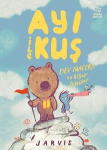 Ayı İle Kuş 3 Dev Macera ve Diğer Öyküler