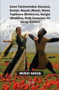 Azeri Türklerinden Atasözü Deyim Bayatı (Mani) Ninni Tapmaca (Bulmaca) Gargış (Beddua) Halk İnanç