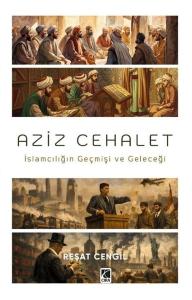 Aziz Cehalet: İslamcılığın Geçmişi ve Geleceği