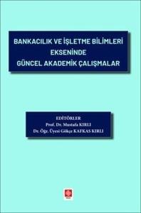 Bankacılık ve İşletme Bilimleri Ekseninde Güncel Akademik Çalışmalar