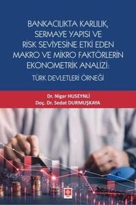 Bankacılıkta Karlılık Sermaye Yapısı ve Risk Seviyesine Etki Eden Makro ve Mikro Faktörlerin Ekonom