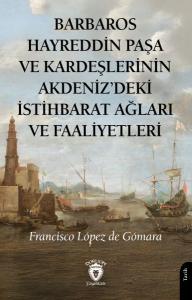 Barbaros Hayreddin Paşa Ve Kardeşlerinin Akdenizdeki İstihbarat Ağları Ve Faaliyetleri