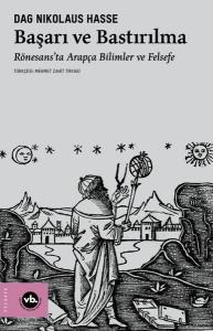 Başarı ve Bastırılma - Rönesans'ta Arapça Bilimler ve Felsefe