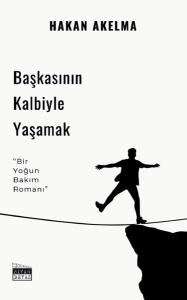 Başkasının Kalbiyle Yaşamak - Bir Yoğun Bakım Romanı