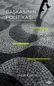 Başkasının Politikası: Husserl-  Heidegger - Levinas