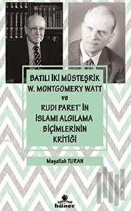 Batılı İki Müsteşrik W. Montgomery Watt ve Rudi Paret’in İslamı Algılama Biçimlerinin Kritiği