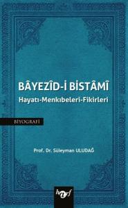 Bayezid-i Bistami: Hayatı - Menkıbeleri - Fikirleri