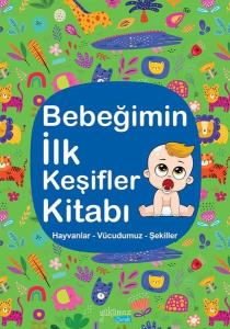 Bebeğimin İlk Keşifler Kitabı - Yeşil - Hayvanlar - Vücudumuz - Şekiller (Ciltli)