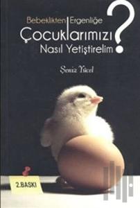 Bebeklikten Ergenliğe Çocuklarımızı Nasıl Yetiştirelim?